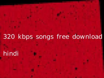320 kbps songs free download hindi