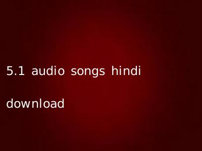 5.1 audio songs hindi download