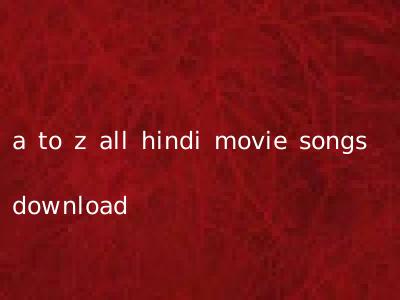 a to z all hindi movie songs download