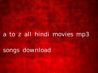 a to z all hindi movies mp3 songs download