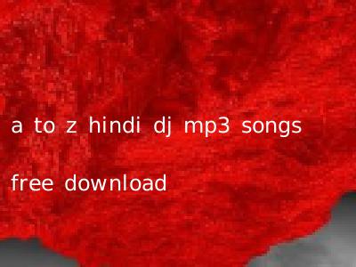 a to z hindi dj mp3 songs free download