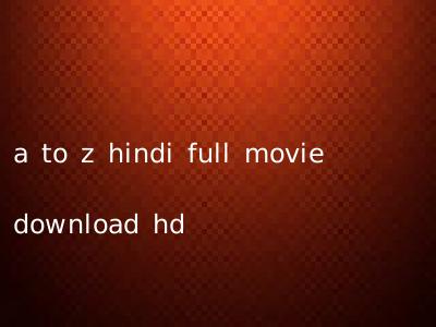 a to z hindi full movie download hd