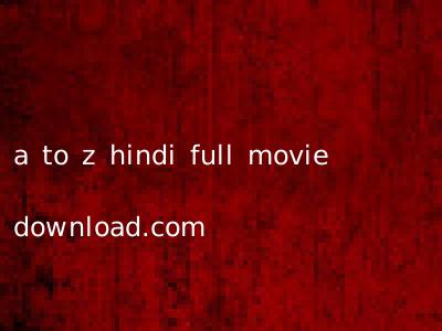 a to z hindi full movie download.com