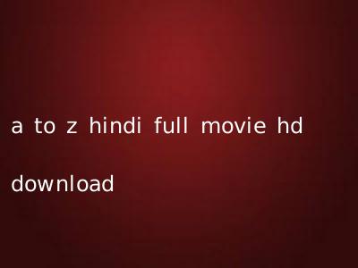 a to z hindi full movie hd download