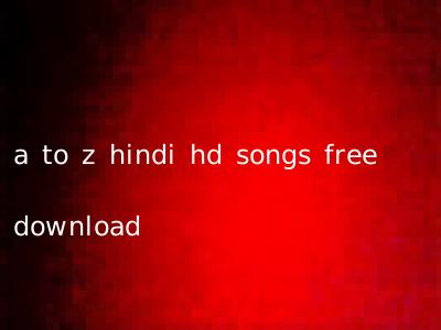 a to z hindi hd songs free download