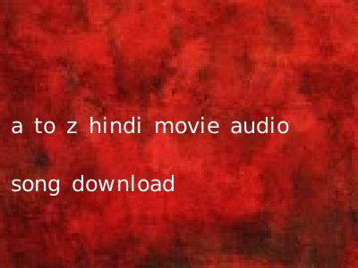 a to z hindi movie audio song download