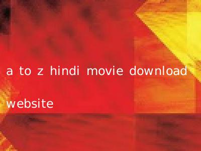 a to z hindi movie download website