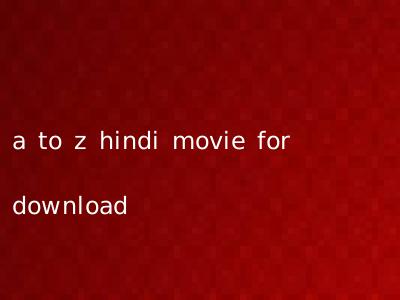 a to z hindi movie for download