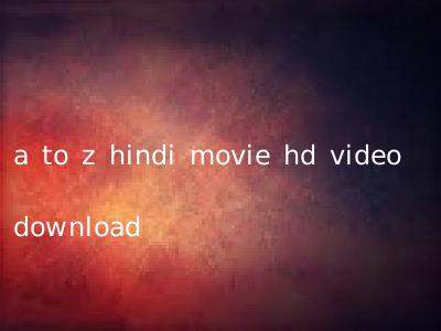 a to z hindi movie hd video download