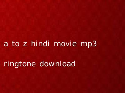 a to z hindi movie mp3 ringtone download