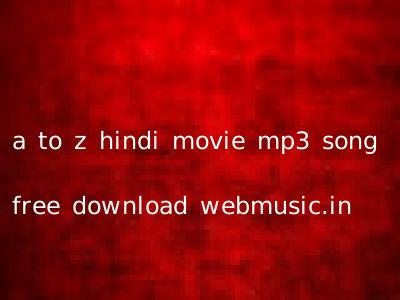 a to z hindi movie mp3 song free download webmusic.in