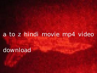 a to z hindi movie mp4 video download