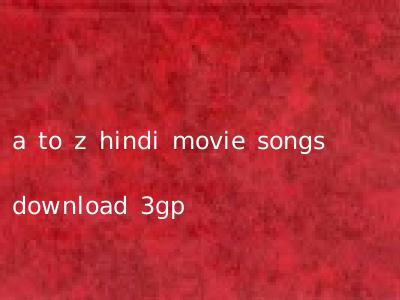 a to z hindi movie songs download 3gp