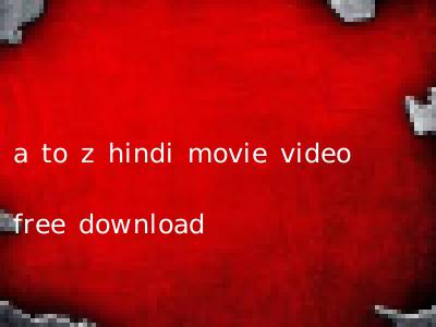 a to z hindi movie video free download