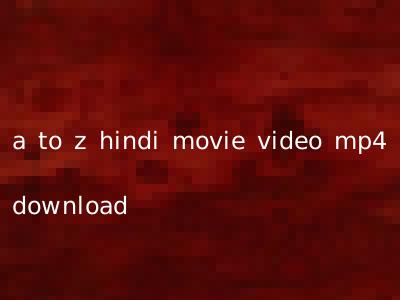 a to z hindi movie video mp4 download