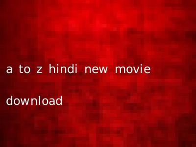 a to z hindi new movie download
