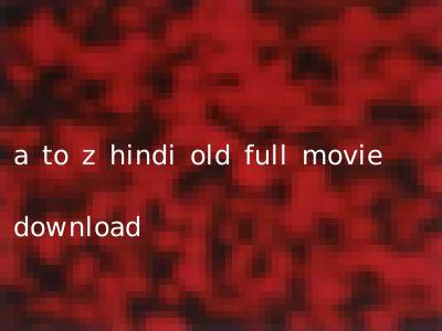 a to z hindi old full movie download