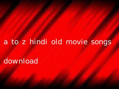 a to z hindi old movie songs download