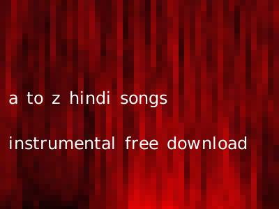 a to z hindi songs instrumental free download