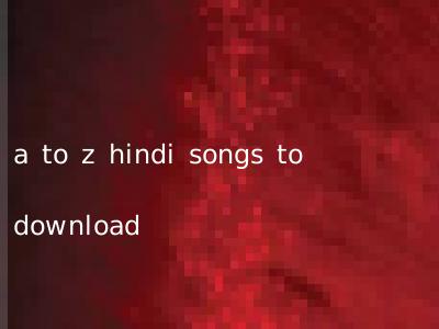 a to z hindi songs to download