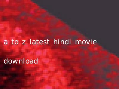 a to z latest hindi movie download