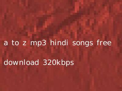 a to z mp3 hindi songs free download 320kbps