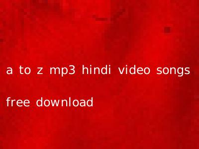 a to z mp3 hindi video songs free download