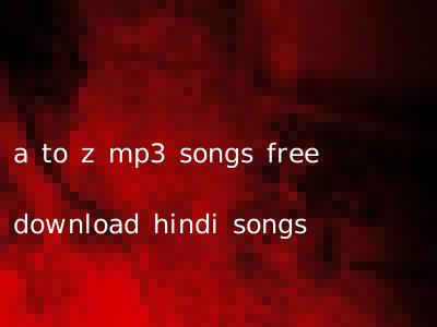 a to z mp3 songs free download hindi songs