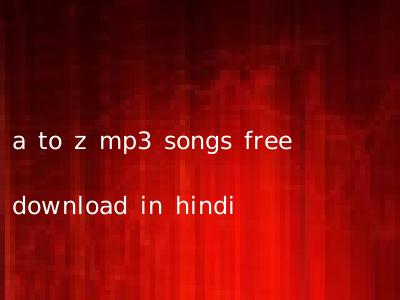 a to z mp3 songs free download in hindi