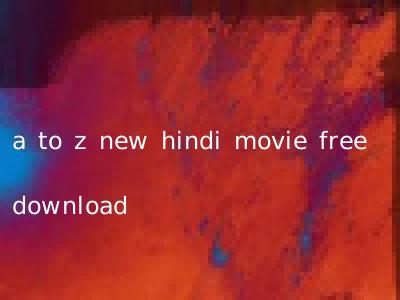 a to z new hindi movie free download