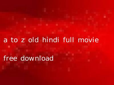 a to z old hindi full movie free download