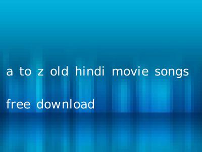 a to z old hindi movie songs free download