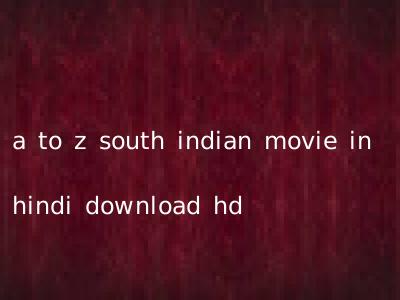a to z south indian movie in hindi download hd