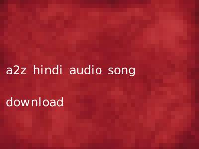 a2z hindi audio song download