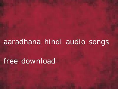 aaradhana hindi audio songs free download