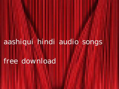 aashiqui hindi audio songs free download