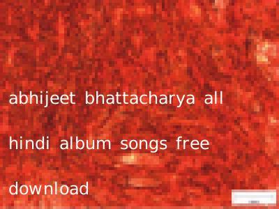 abhijeet bhattacharya all hindi album songs free download