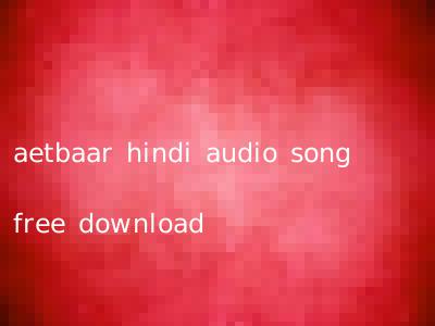 aetbaar hindi audio song free download