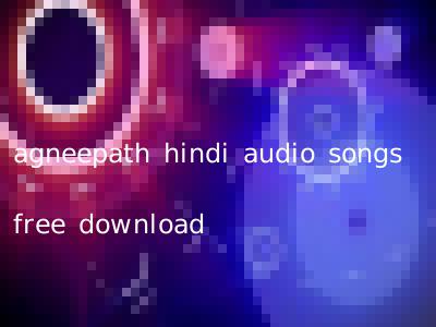 agneepath hindi audio songs free download