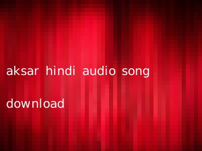 aksar hindi audio song download