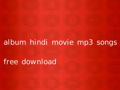 album hindi movie mp3 songs free download
