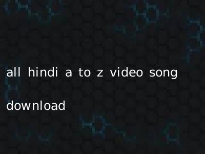 all hindi a to z video song download