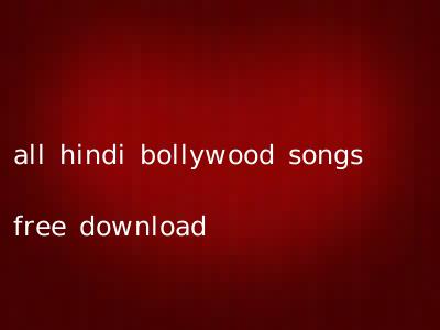 all hindi bollywood songs free download