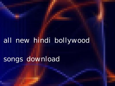 all new hindi bollywood songs download