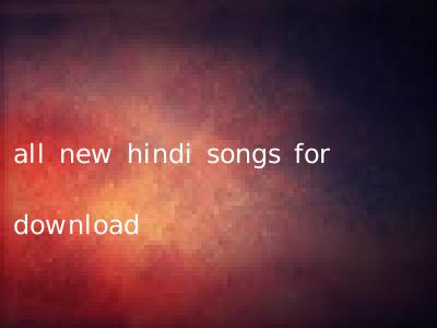 all new hindi songs for download