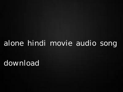 alone hindi movie audio song download