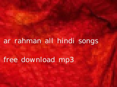 ar rahman all hindi songs free download mp3