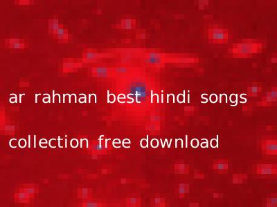 ar rahman best hindi songs collection free download
