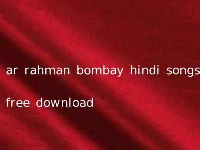 ar rahman bombay hindi songs free download