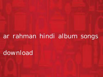 ar rahman hindi album songs download